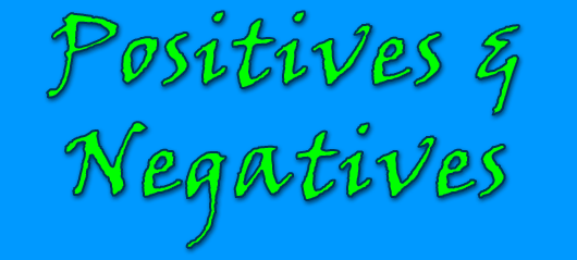 Positives and Negatives. Positives and Negatives.