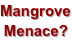 Mangrove Menace?